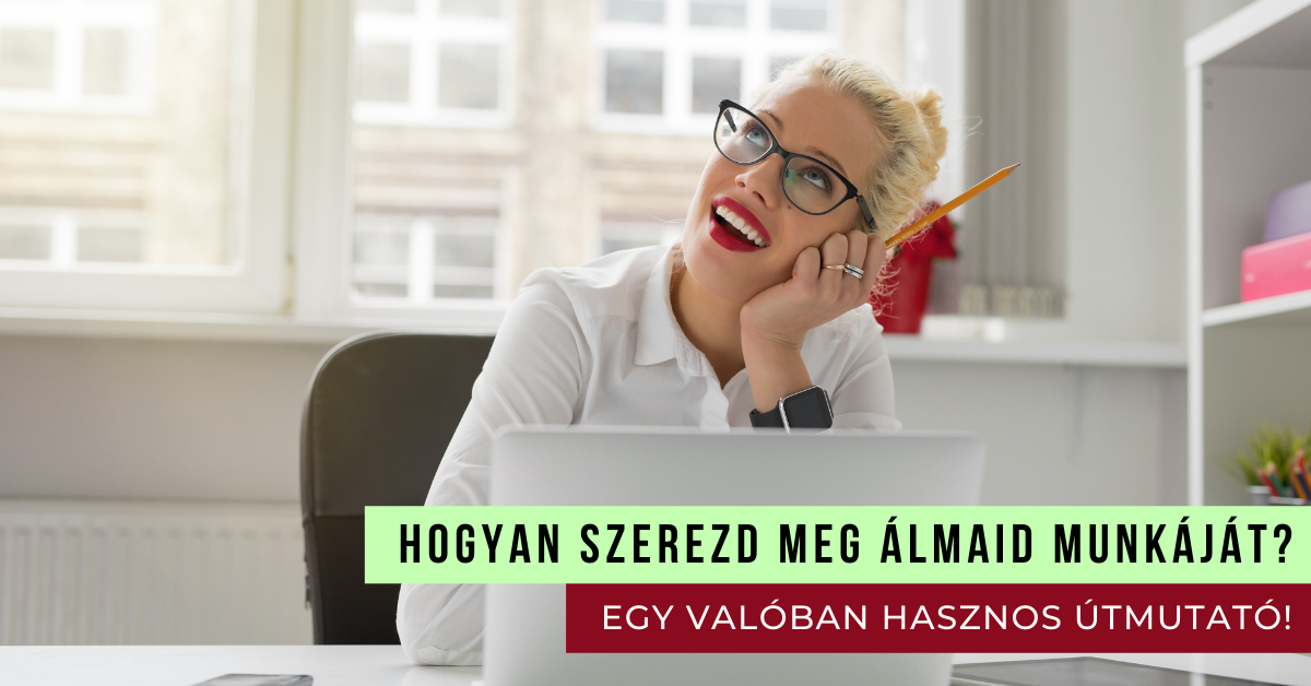 Hogyan szerezd meg álmaid munkáját? – Egy valóban hasznos útmutató!