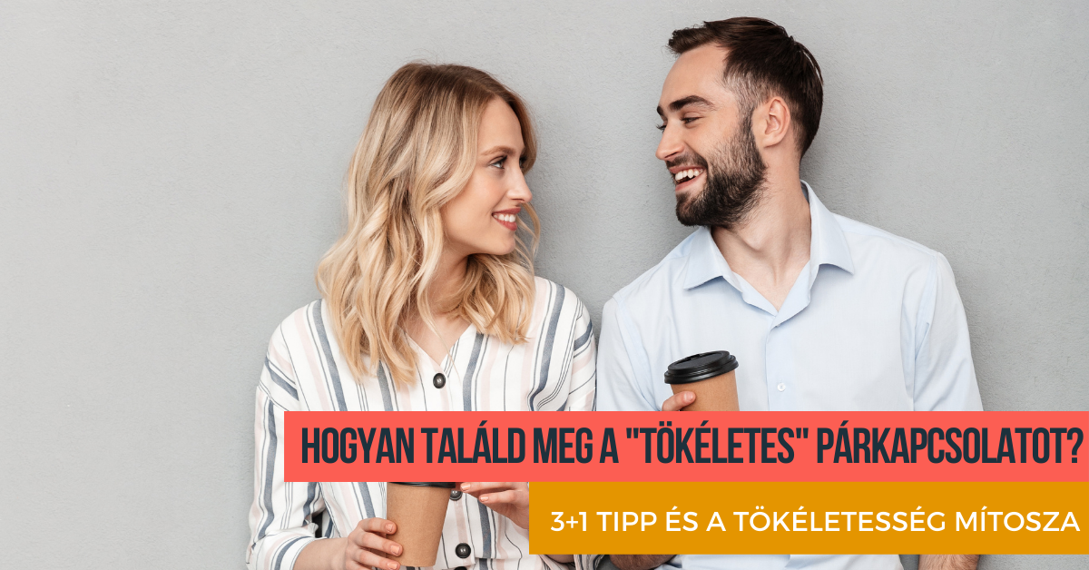 Hogyan találd meg a tökéletes párkapcsolatot?