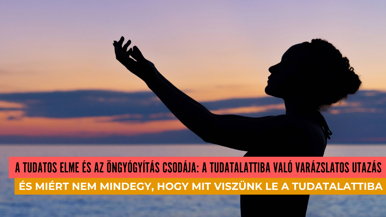 A tudatos elme és az öngyógyítás csodája: A tudatalattiba való varázslatos utazás