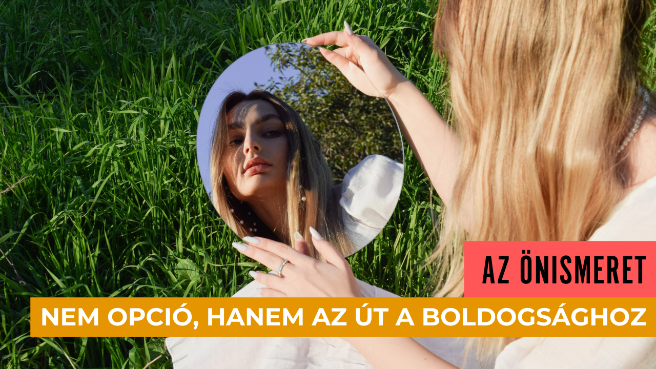 Az önismeret nem opció, hanem az út a boldogsághoz